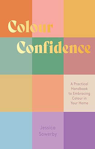 Colour Confidence - A Practical Handbook to Embracing Colour in Your Home